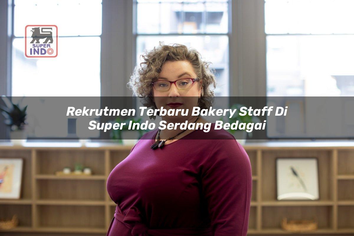 Rekrutmen Terbaru Bakery Staff di Super Indo Serdang Bedagai