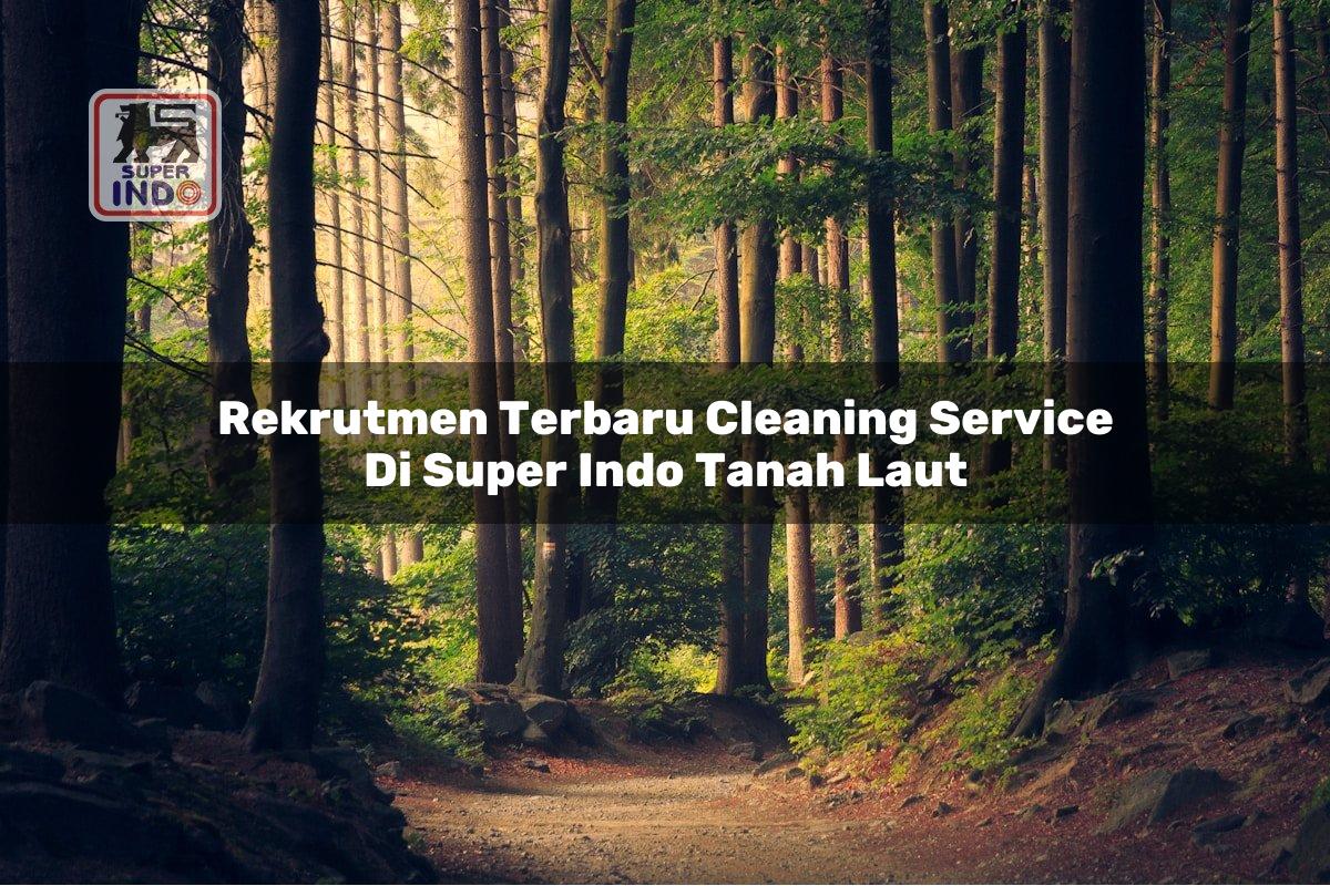 Rekrutmen Terbaru Cleaning Service di Super Indo Tanah Laut