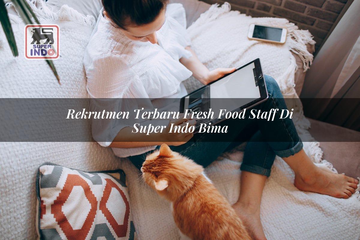 Rekrutmen Terbaru Fresh Food Staff di Super Indo Bima