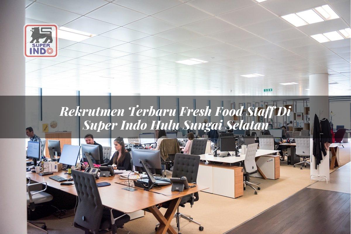Rekrutmen Terbaru Fresh Food Staff di Super Indo Hulu Sungai Selatan