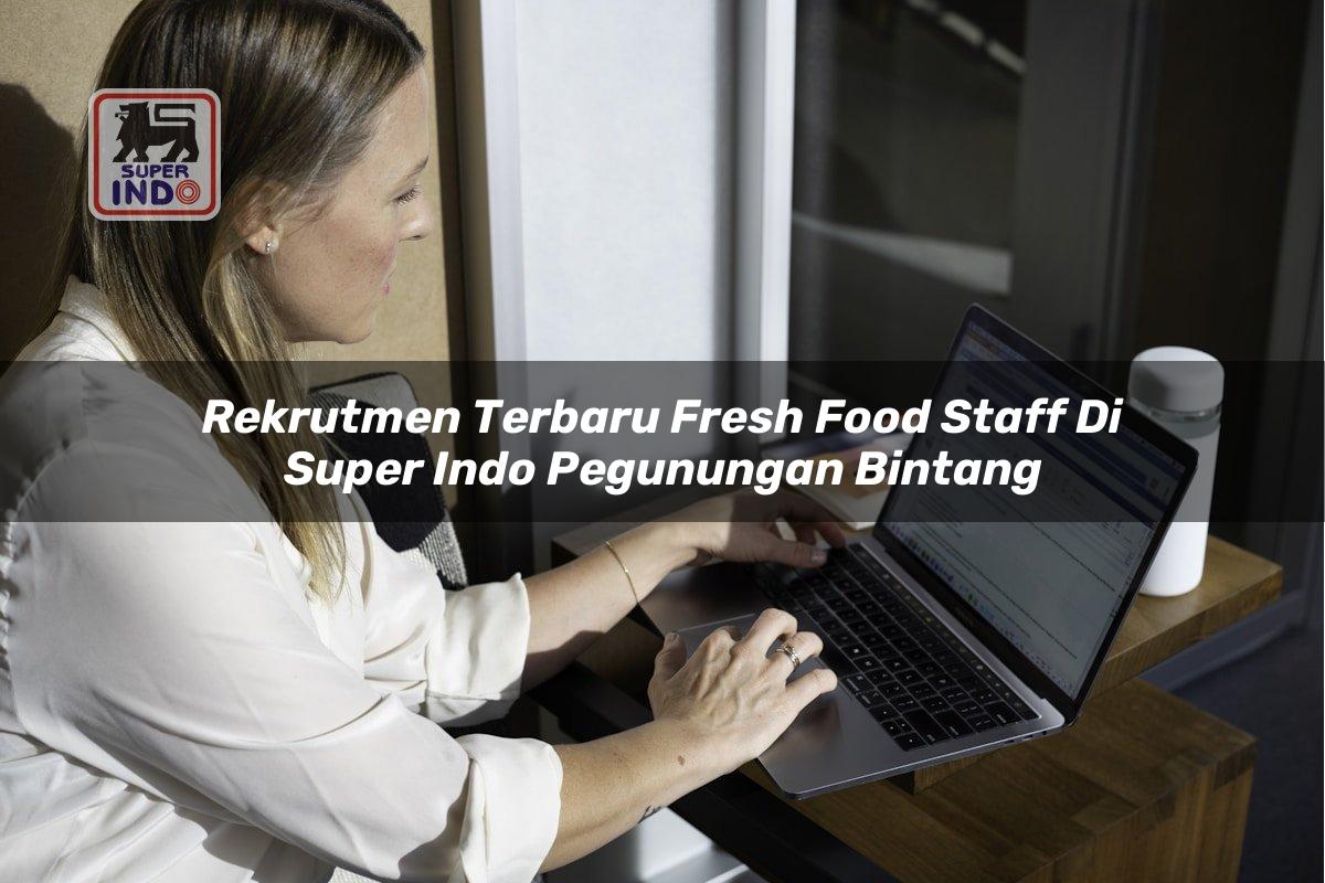 Rekrutmen Terbaru Fresh Food Staff di Super Indo Pegunungan Bintang