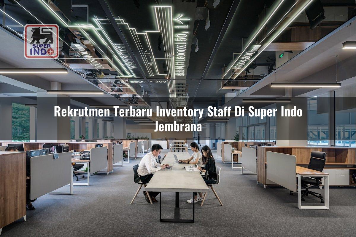 Rekrutmen Terbaru Inventory Staff di Super Indo Jembrana
