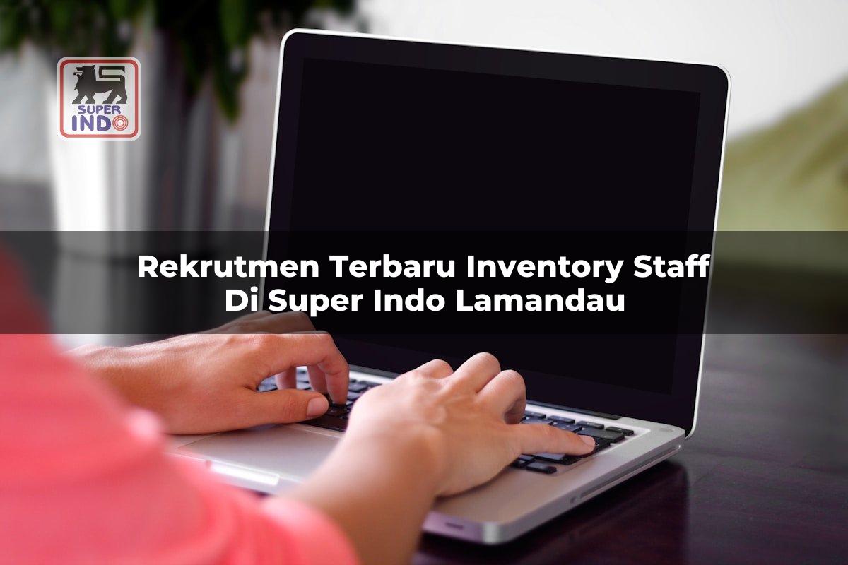 Rekrutmen Terbaru Inventory Staff di Super Indo Lamandau