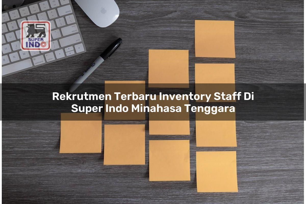 Rekrutmen Terbaru Inventory Staff di Super Indo Minahasa Tenggara