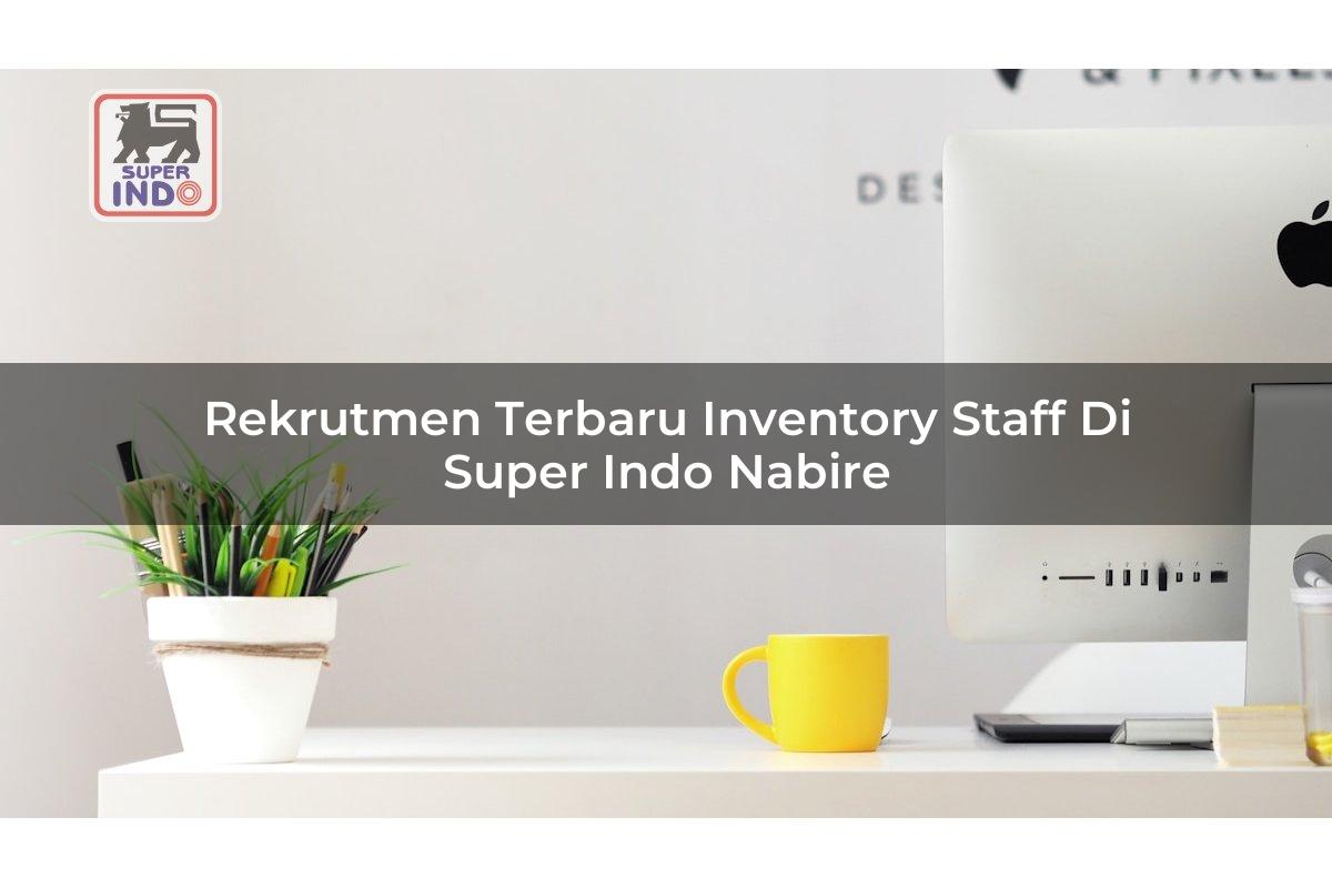 Rekrutmen Terbaru Inventory Staff di Super Indo Nabire