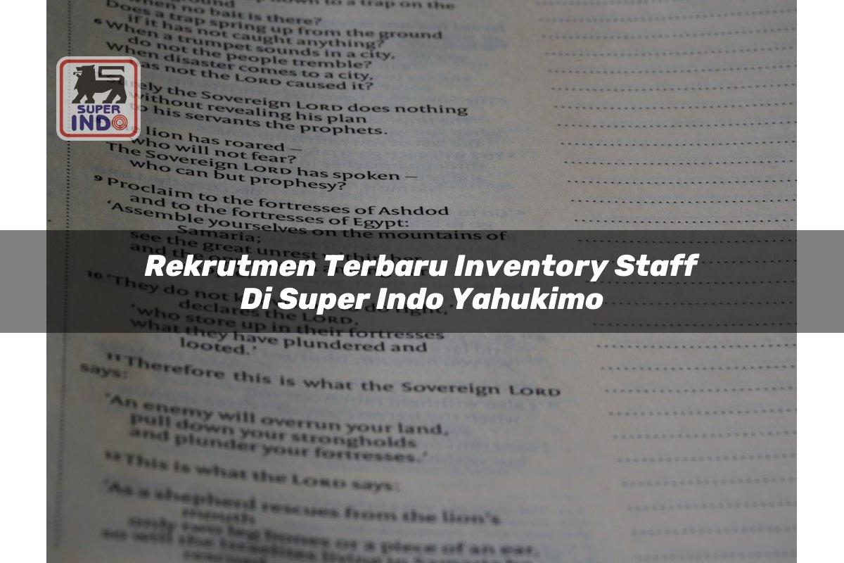 Rekrutmen Terbaru Inventory Staff di Super Indo Yahukimo