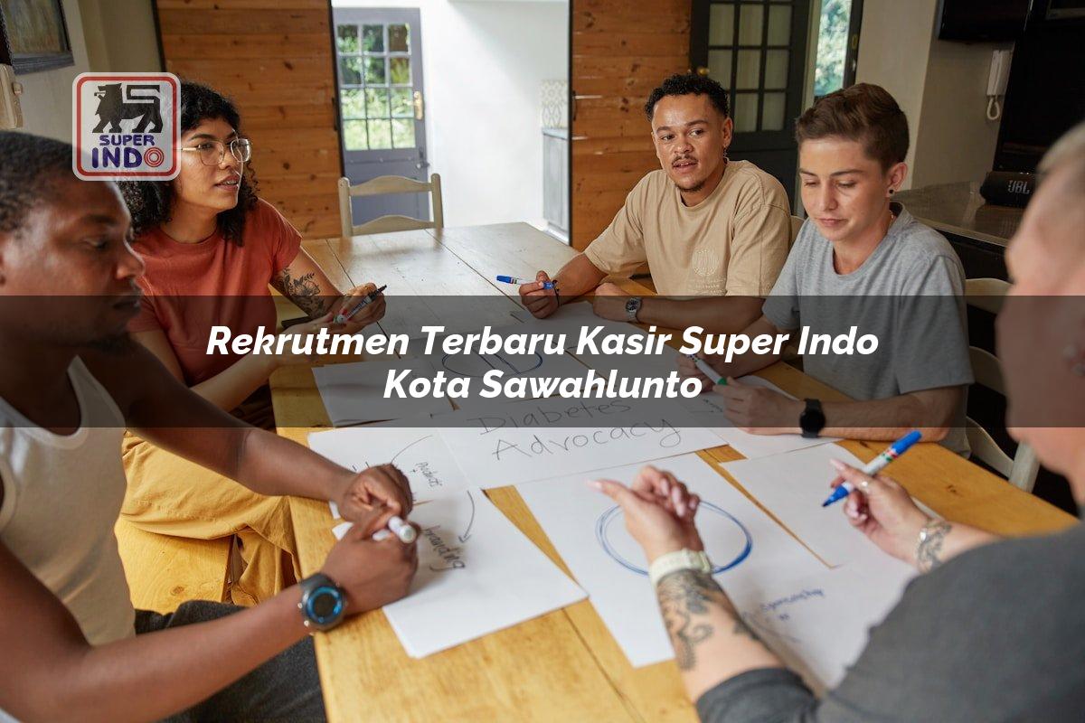 Rekrutmen Terbaru Kasir Super Indo , Kota Sawahlunto