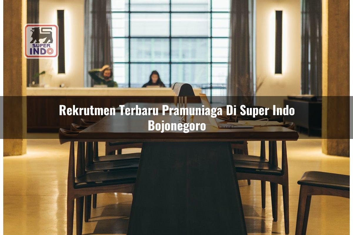 Rekrutmen Terbaru Pramuniaga di Super Indo Bojonegoro