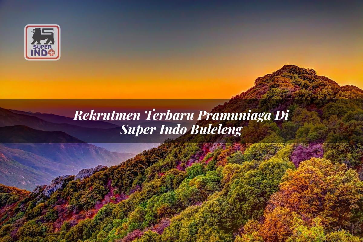 Rekrutmen Terbaru Pramuniaga di Super Indo Buleleng