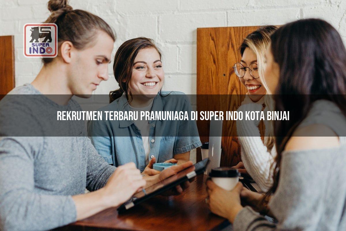 Rekrutmen Terbaru Pramuniaga di Super Indo Kota Binjai