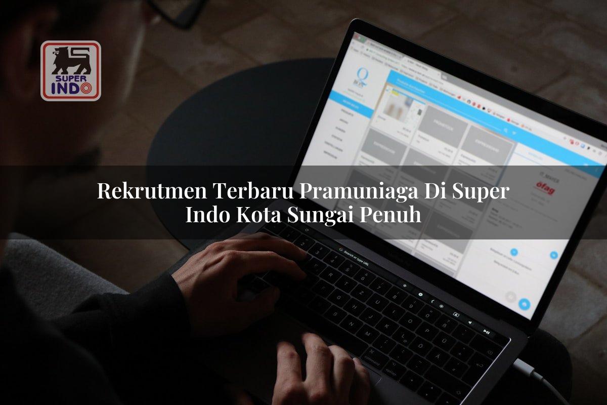 Rekrutmen Terbaru Pramuniaga di Super Indo Kota Sungai Penuh