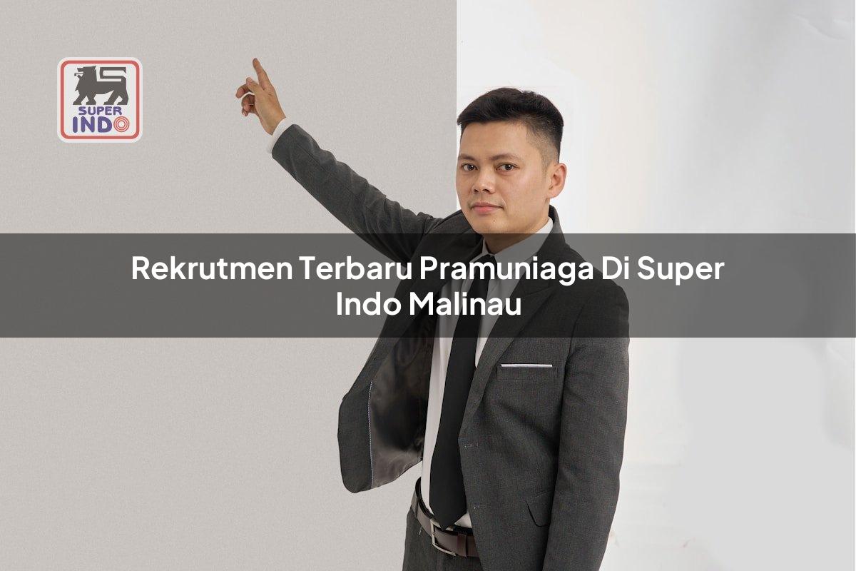 Rekrutmen Terbaru Pramuniaga di Super Indo Malinau