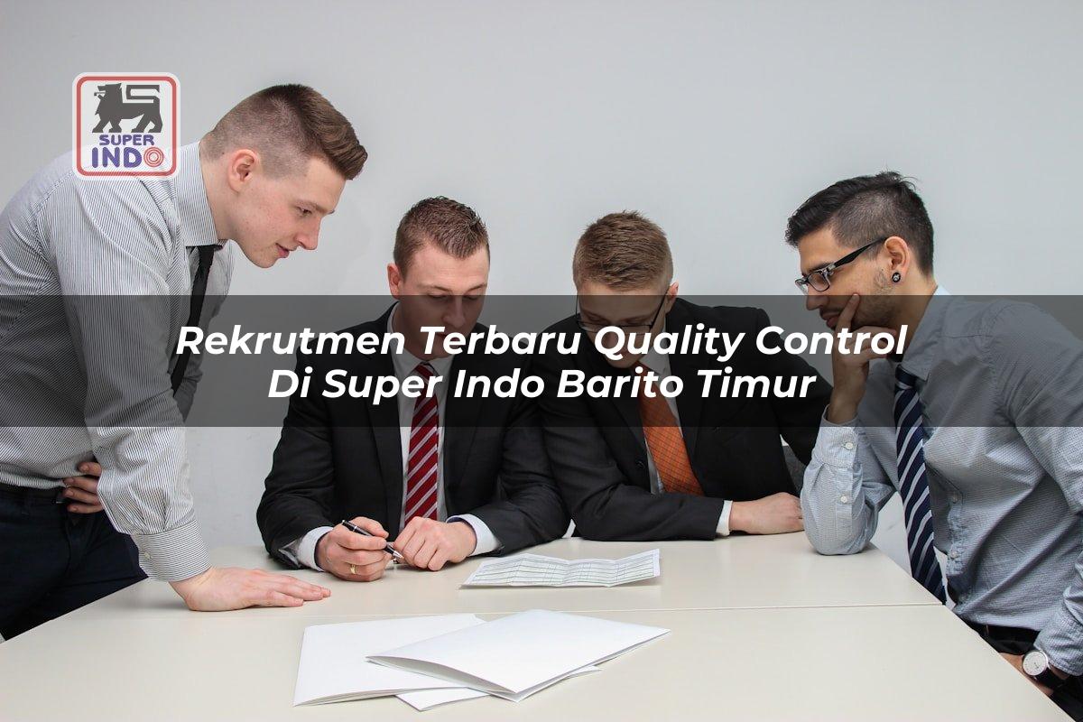 Rekrutmen Terbaru Quality Control di Super Indo Barito Timur