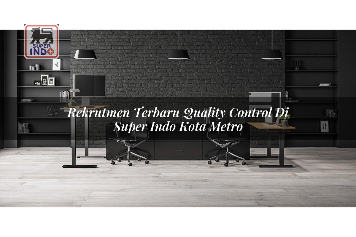 Rekrutmen Terbaru Quality Control di Super Indo Kota Metro