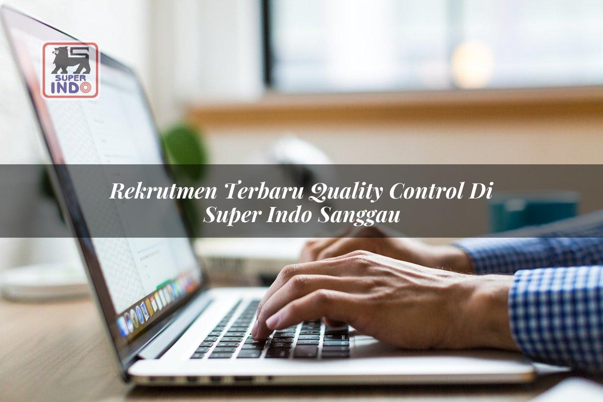 Rekrutmen Terbaru Quality Control di Super Indo Sanggau