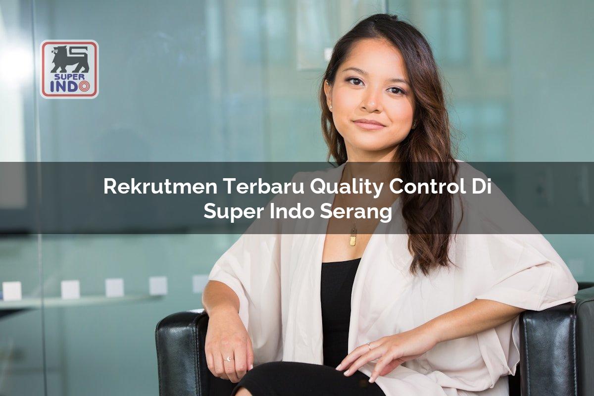 Rekrutmen Terbaru Quality Control di Super Indo Serang