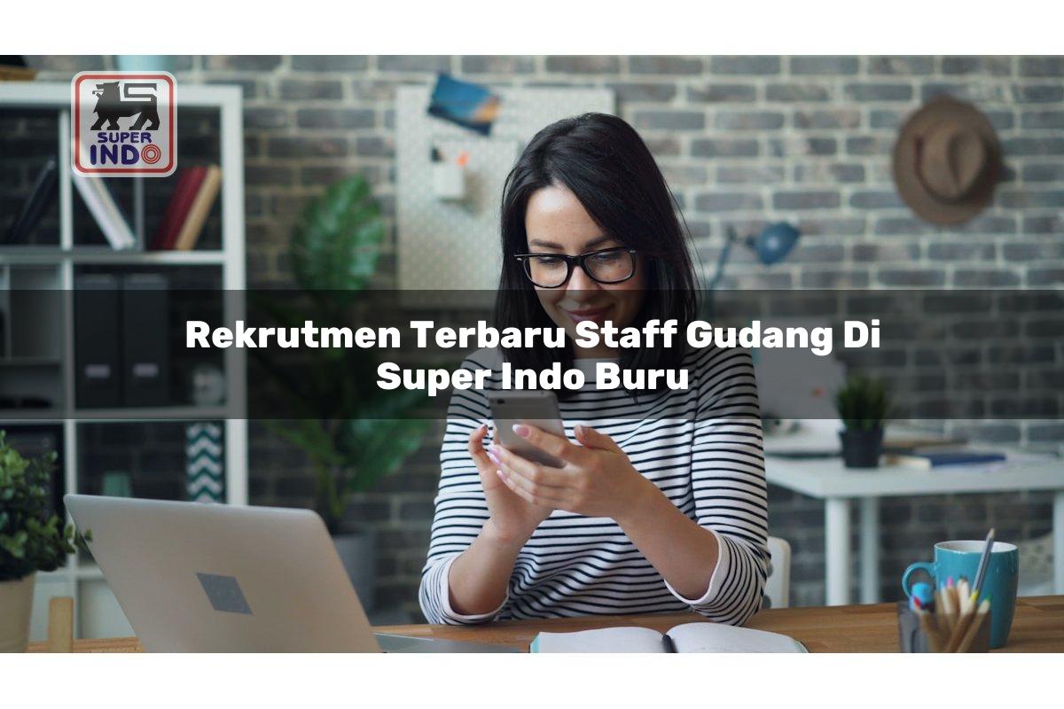 Rekrutmen Terbaru Staff Gudang di Super Indo Buru