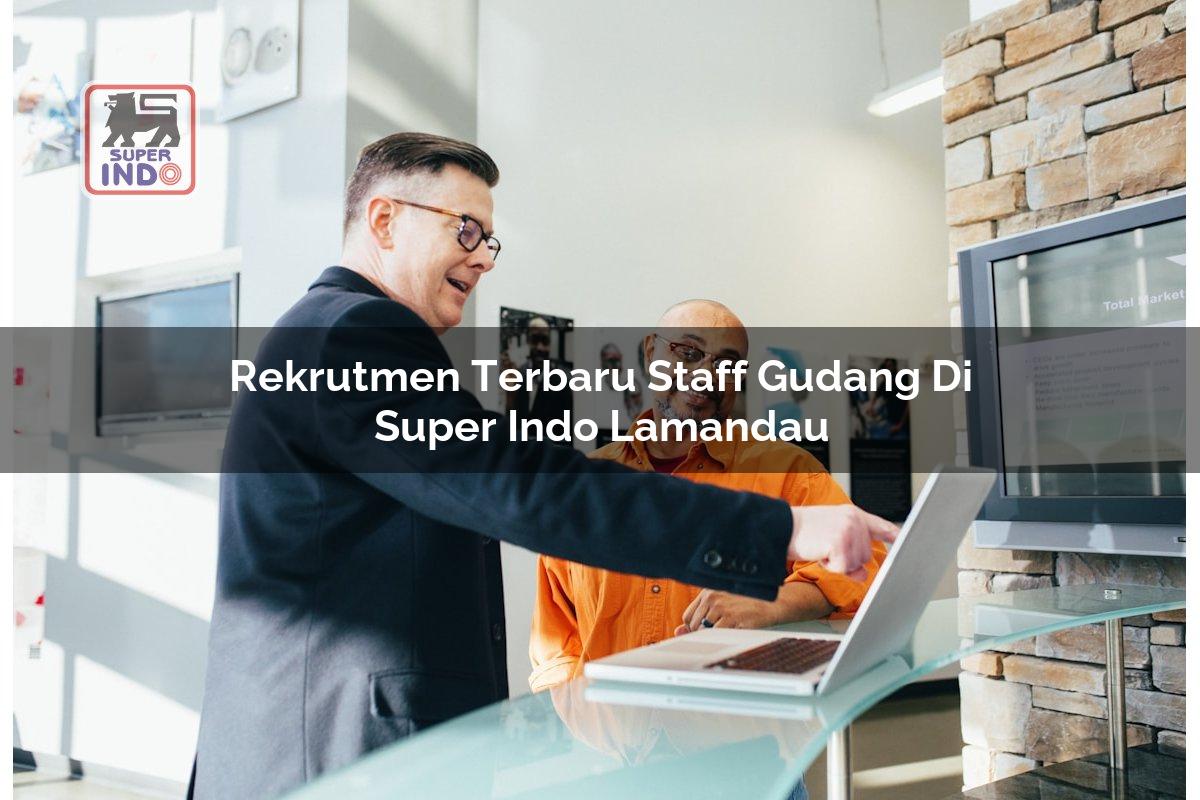 Rekrutmen Terbaru Staff Gudang di Super Indo Lamandau