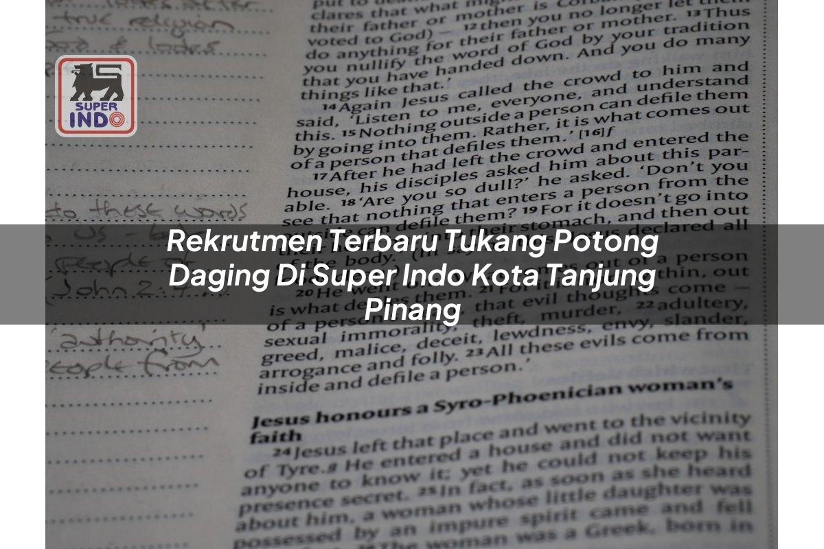 Rekrutmen Terbaru Tukang Potong Daging di Super Indo Kota Tanjung Pinang