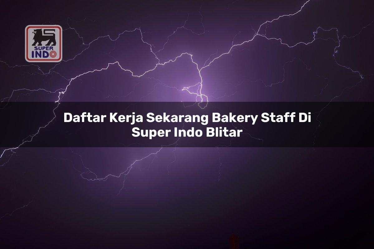 Daftar Kerja Sekarang Bakery Staff di Super Indo Blitar