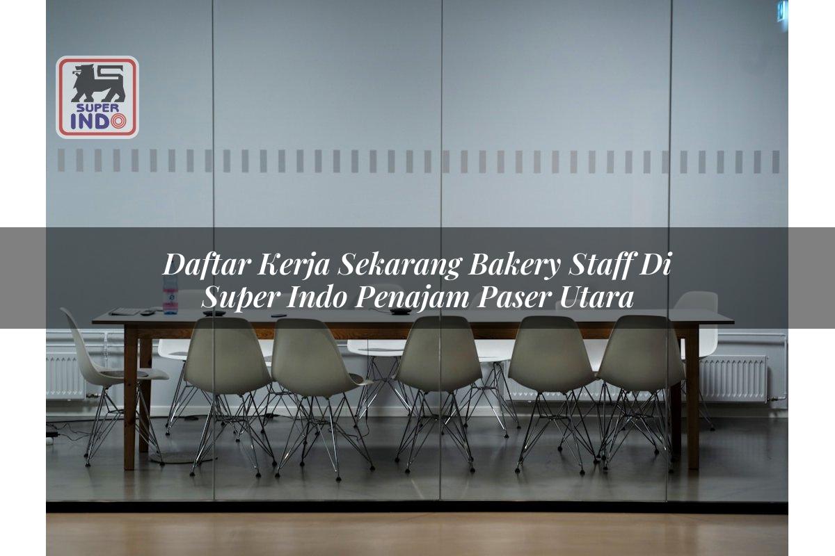Daftar Kerja Sekarang Bakery Staff di Super Indo Penajam Paser Utara