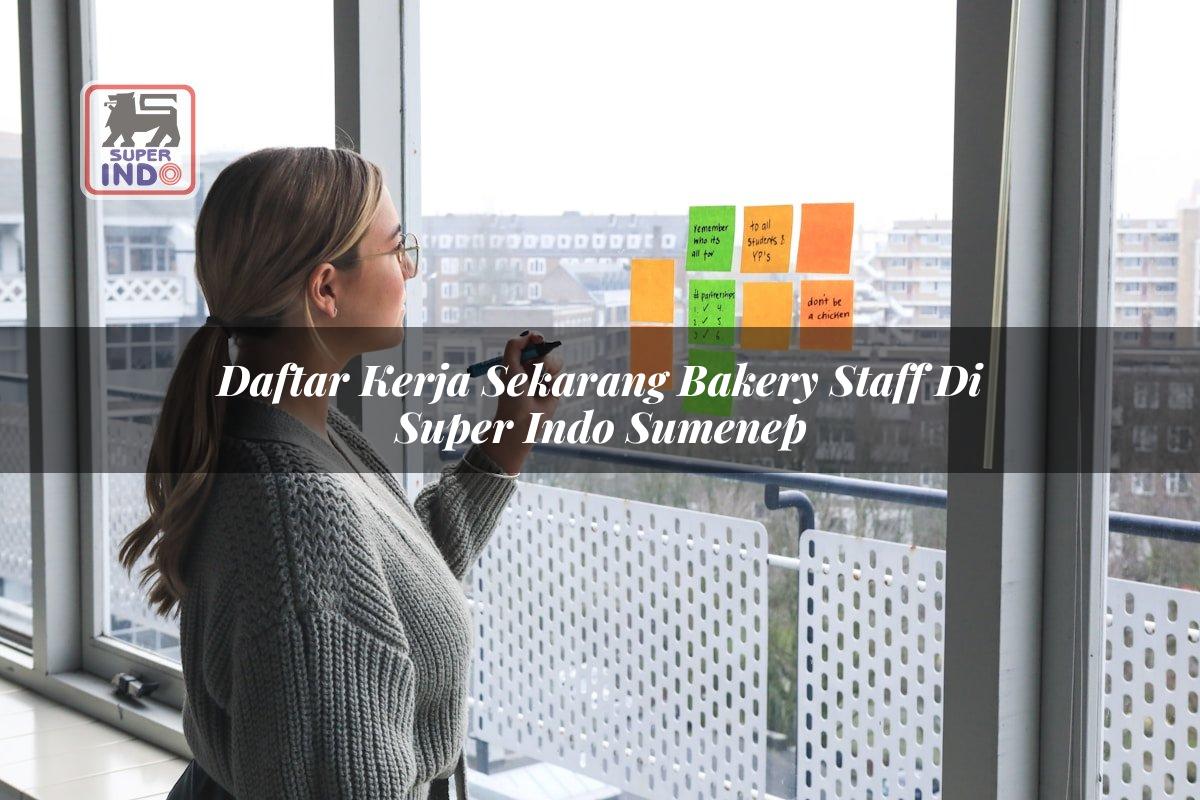 Daftar Kerja Sekarang Bakery Staff di Super Indo Sumenep