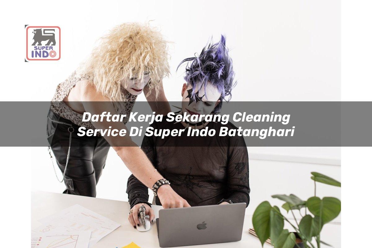 Daftar Kerja Sekarang Cleaning Service di Super Indo Batanghari