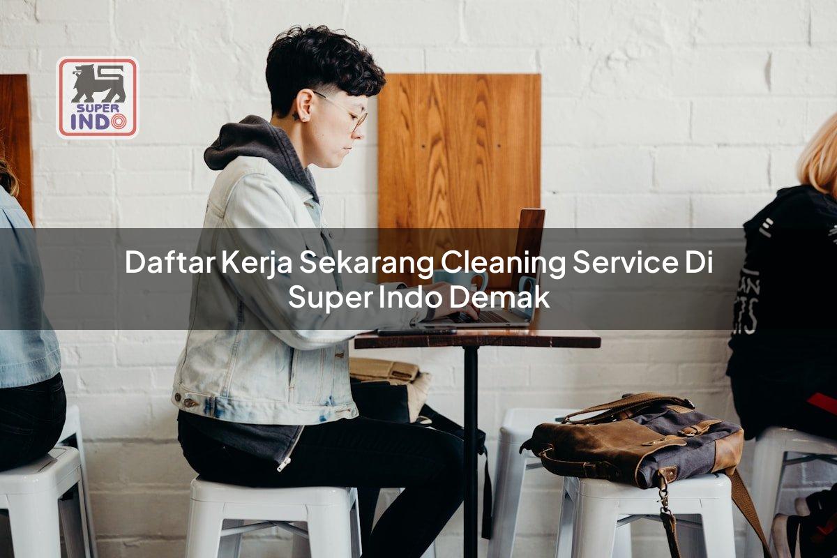 Daftar Kerja Sekarang Cleaning Service di Super Indo Demak