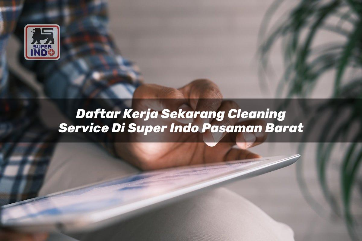 Daftar Kerja Sekarang Cleaning Service di Super Indo Pasaman Barat