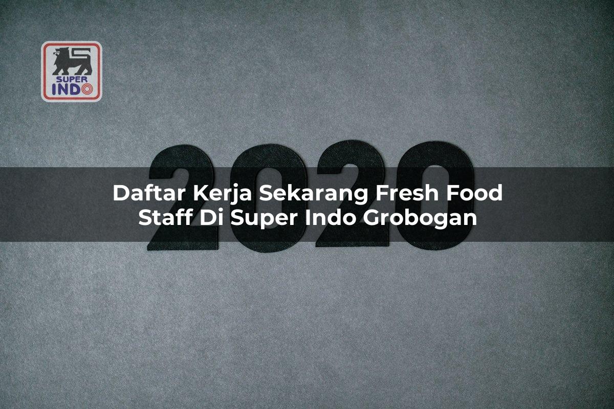Daftar Kerja Sekarang Fresh Food Staff di Super Indo Grobogan