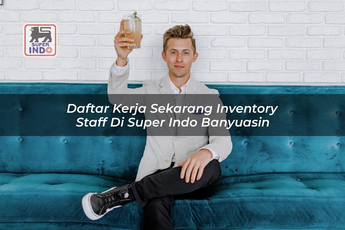 Daftar Kerja Sekarang Inventory Staff di Super Indo Banyuasin