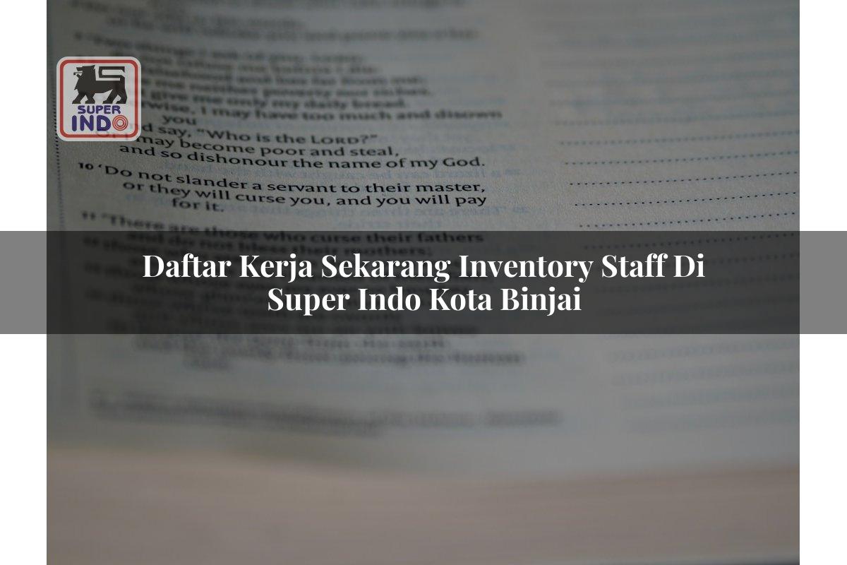 Daftar Kerja Sekarang Inventory Staff di Super Indo Kota Binjai