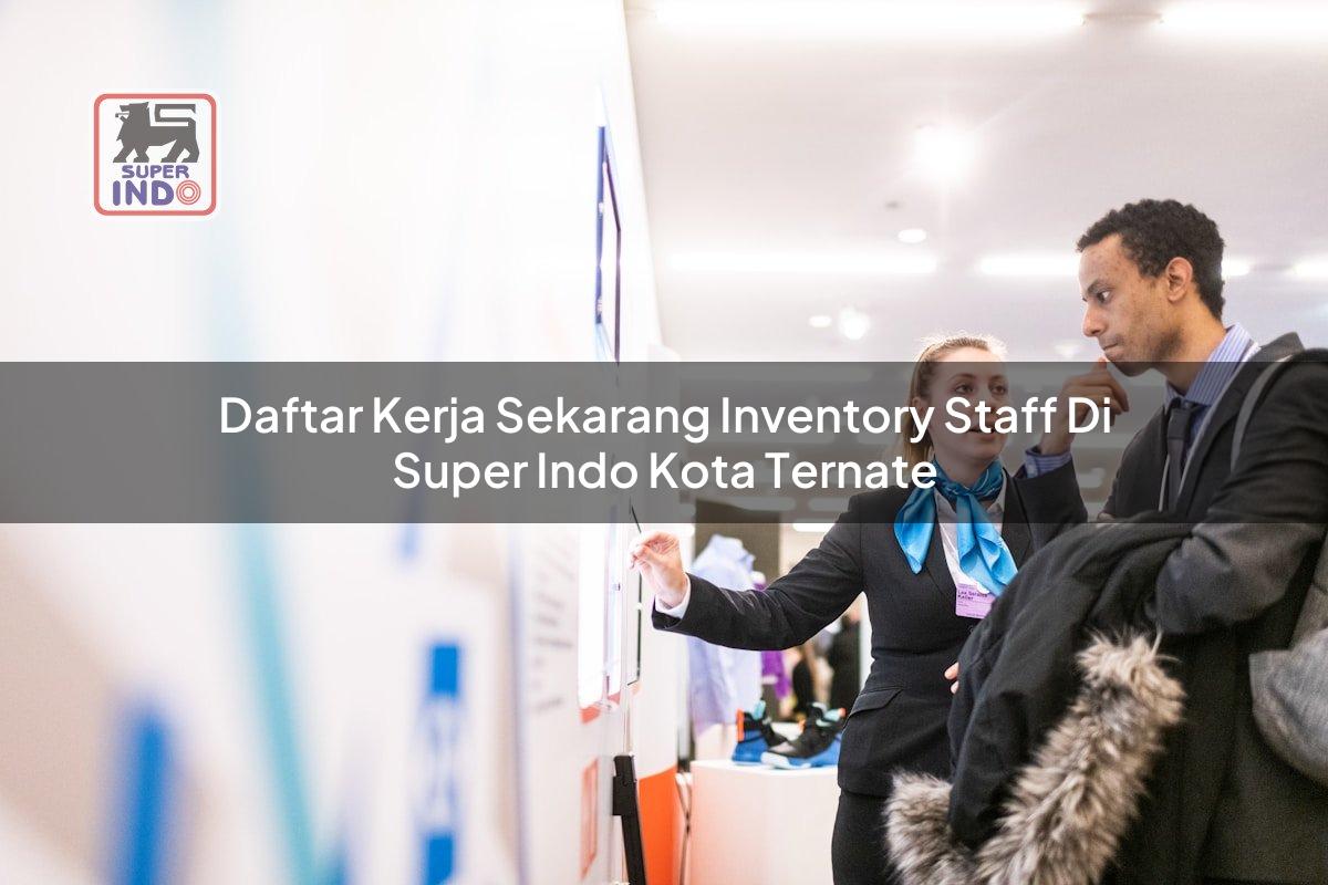 Daftar Kerja Sekarang Inventory Staff di Super Indo Kota Ternate