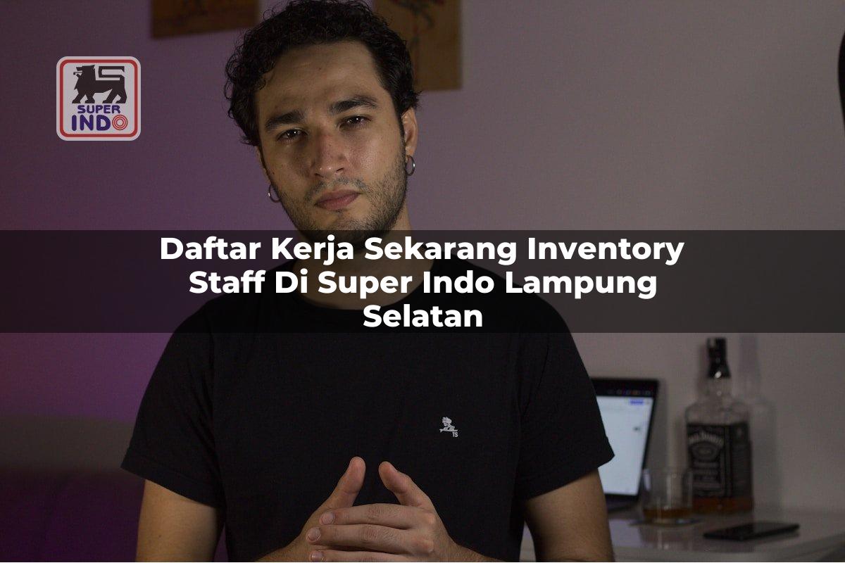 Daftar Kerja Sekarang Inventory Staff di Super Indo Lampung Selatan