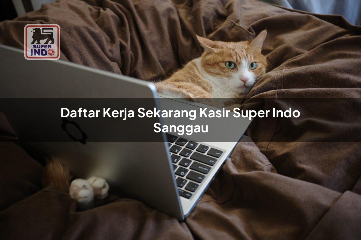 Daftar Kerja Sekarang Kasir Super Indo , Sanggau