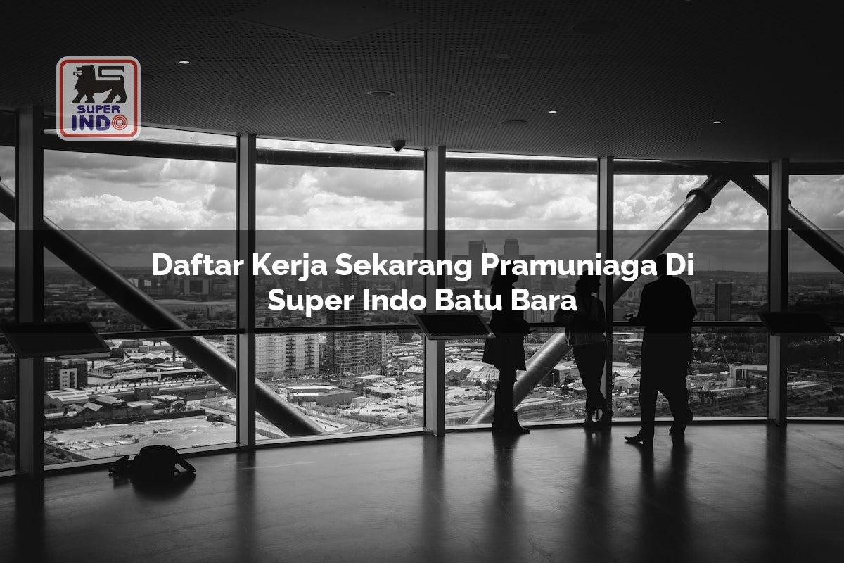 Daftar Kerja Sekarang Pramuniaga di Super Indo Batu Bara