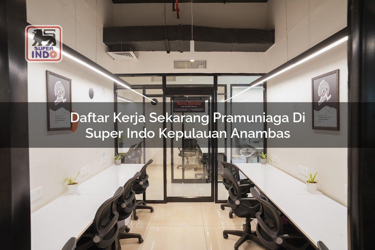 Daftar Kerja Sekarang Pramuniaga di Super Indo Kepulauan Anambas