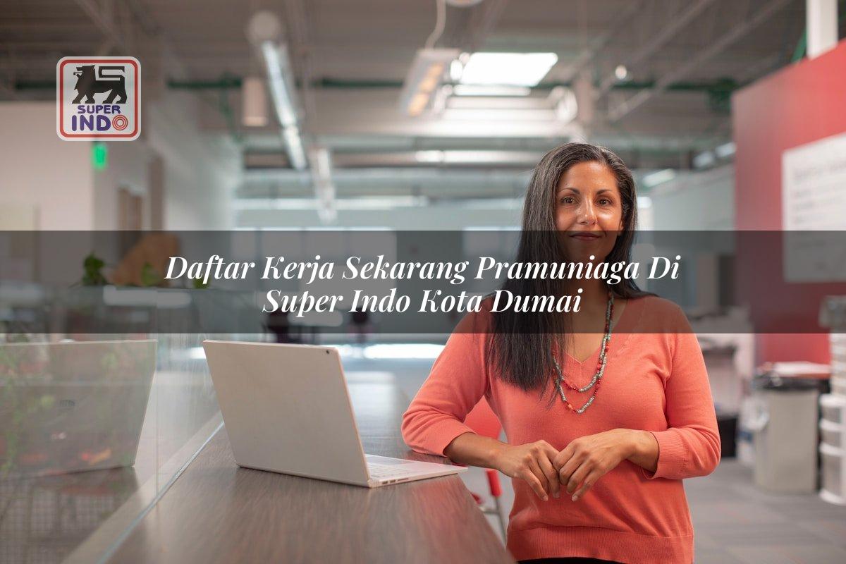 Daftar Kerja Sekarang Pramuniaga di Super Indo Kota Dumai