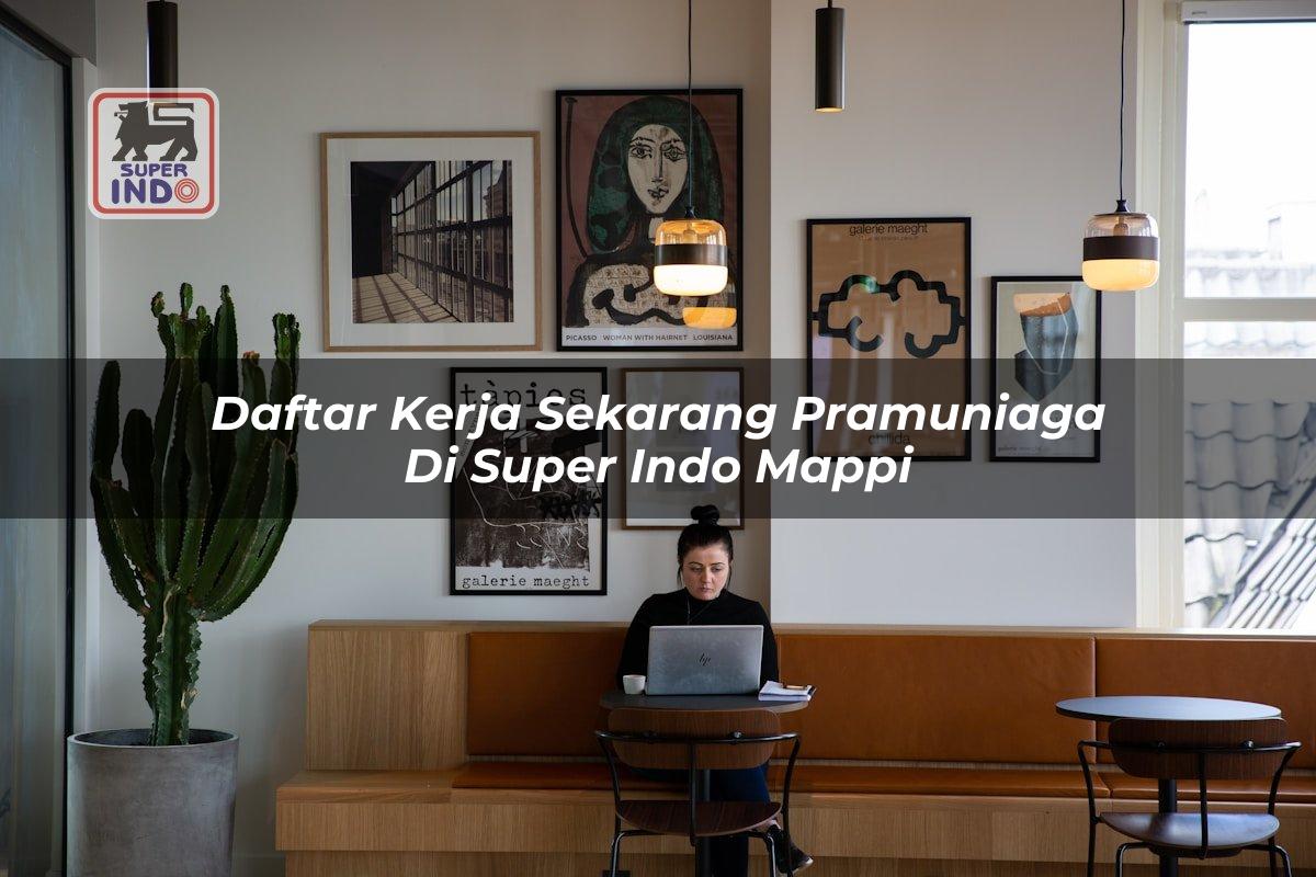 Daftar Kerja Sekarang Pramuniaga di Super Indo Mappi