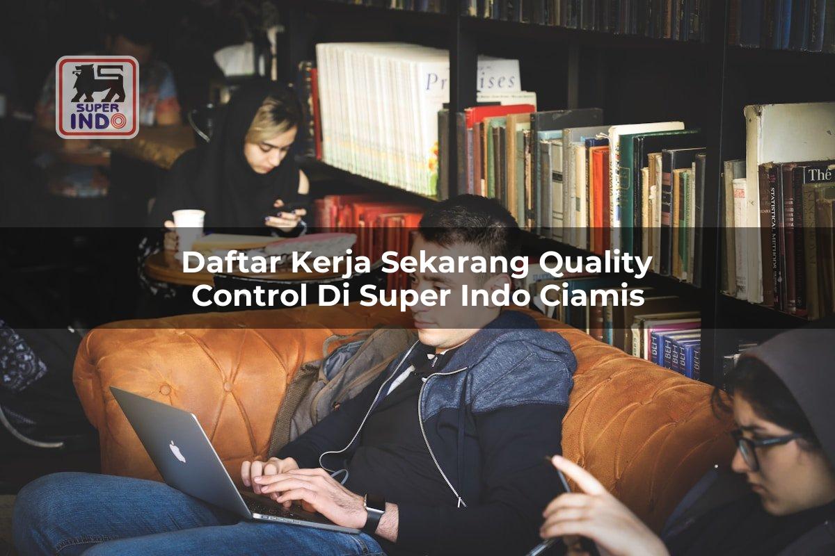 Daftar Kerja Sekarang Quality Control di Super Indo Ciamis