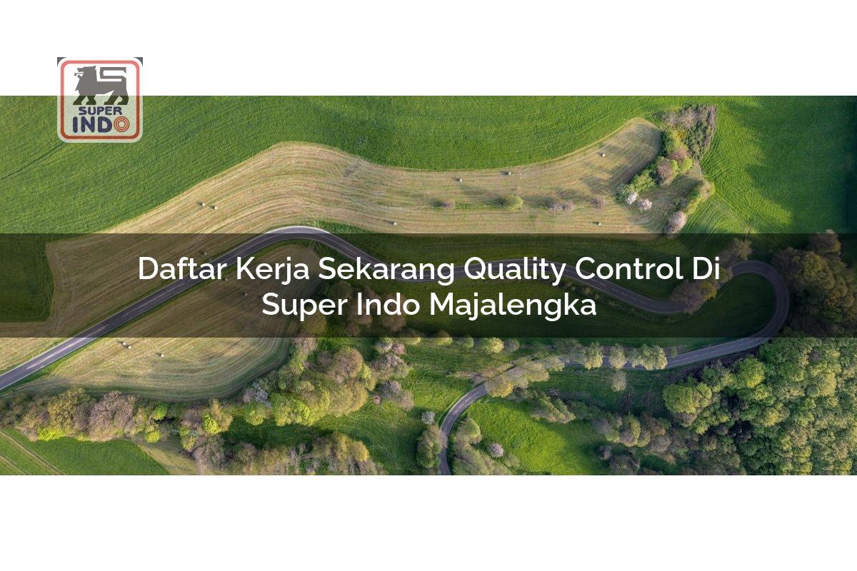 Daftar Kerja Sekarang Quality Control di Super Indo Majalengka