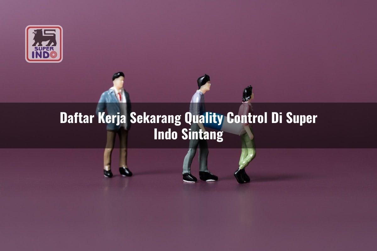Daftar Kerja Sekarang Quality Control di Super Indo Sintang