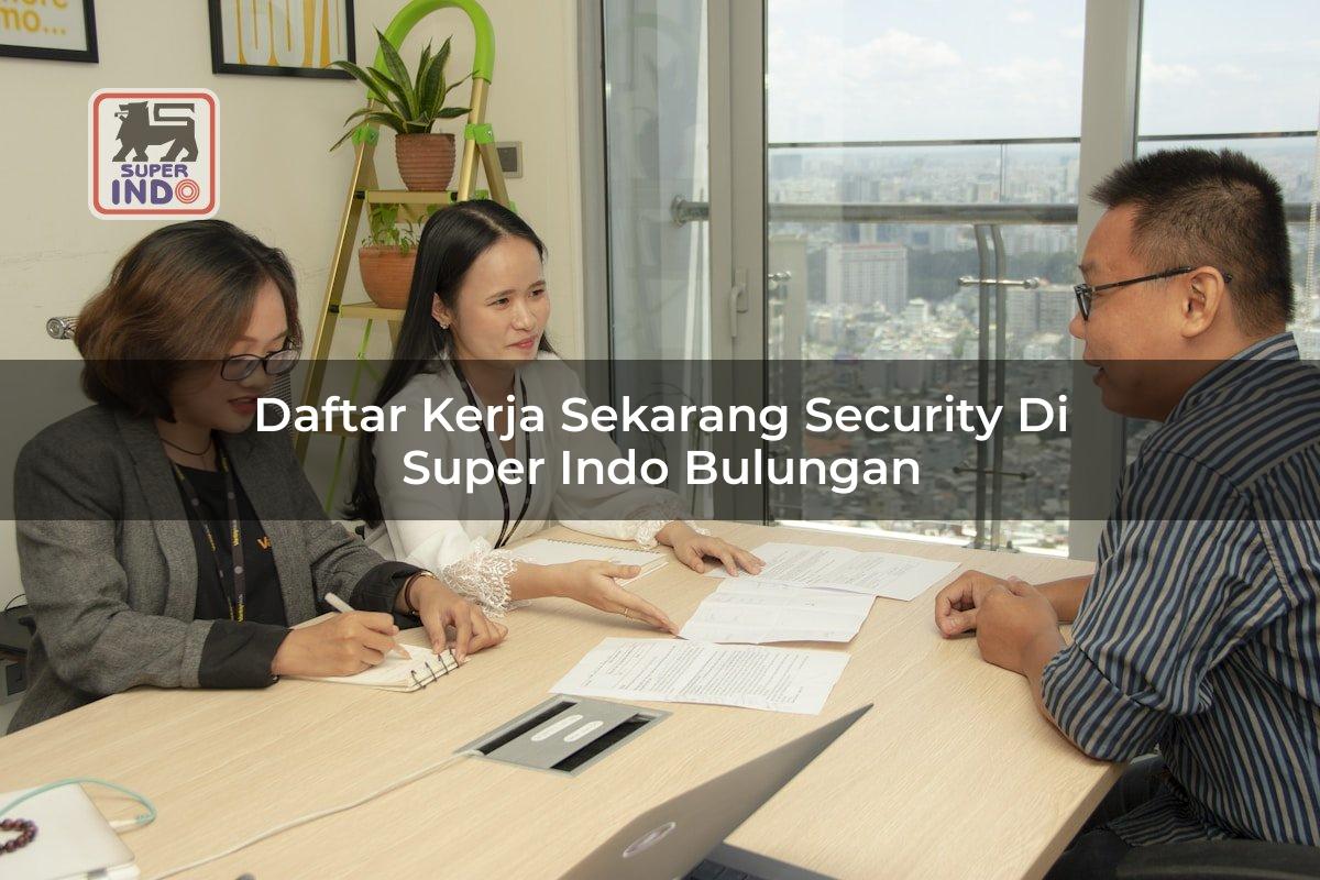 Daftar Kerja Sekarang Security di Super Indo Bulungan