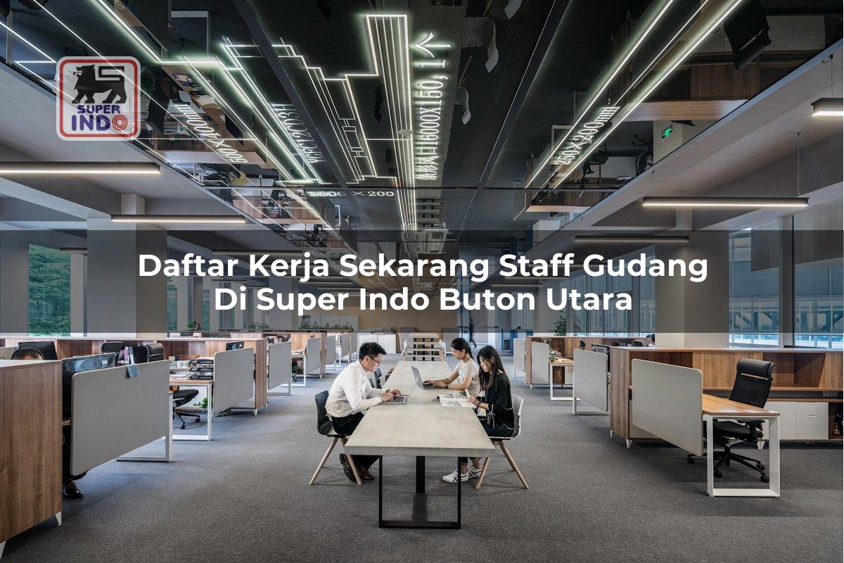 Daftar Kerja Sekarang Staff Gudang di Super Indo Buton Utara