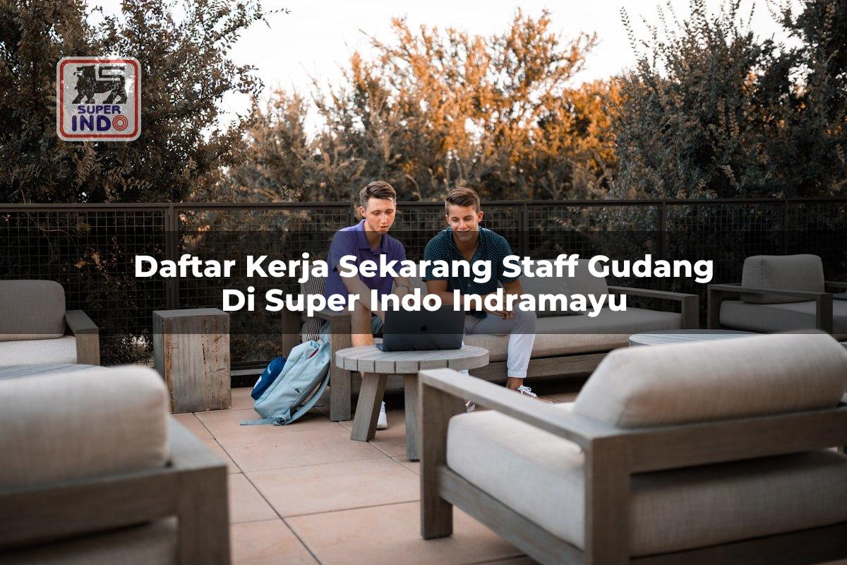 Daftar Kerja Sekarang Staff Gudang di Super Indo Indramayu