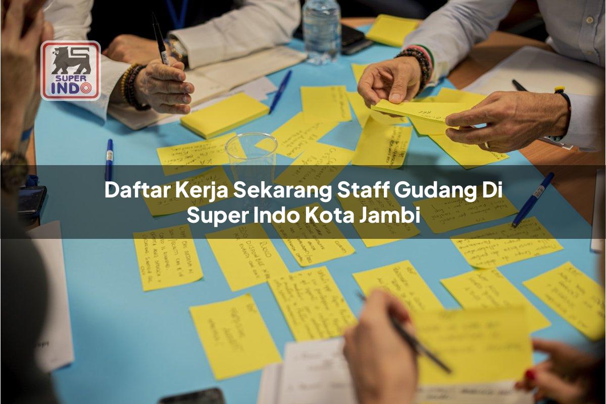 Daftar Kerja Sekarang Staff Gudang di Super Indo Kota Jambi