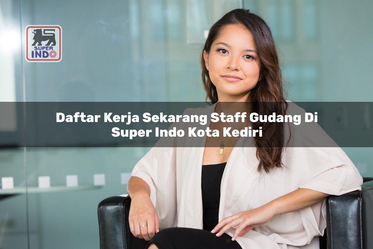 Daftar Kerja Sekarang Staff Gudang di Super Indo Kota Kediri