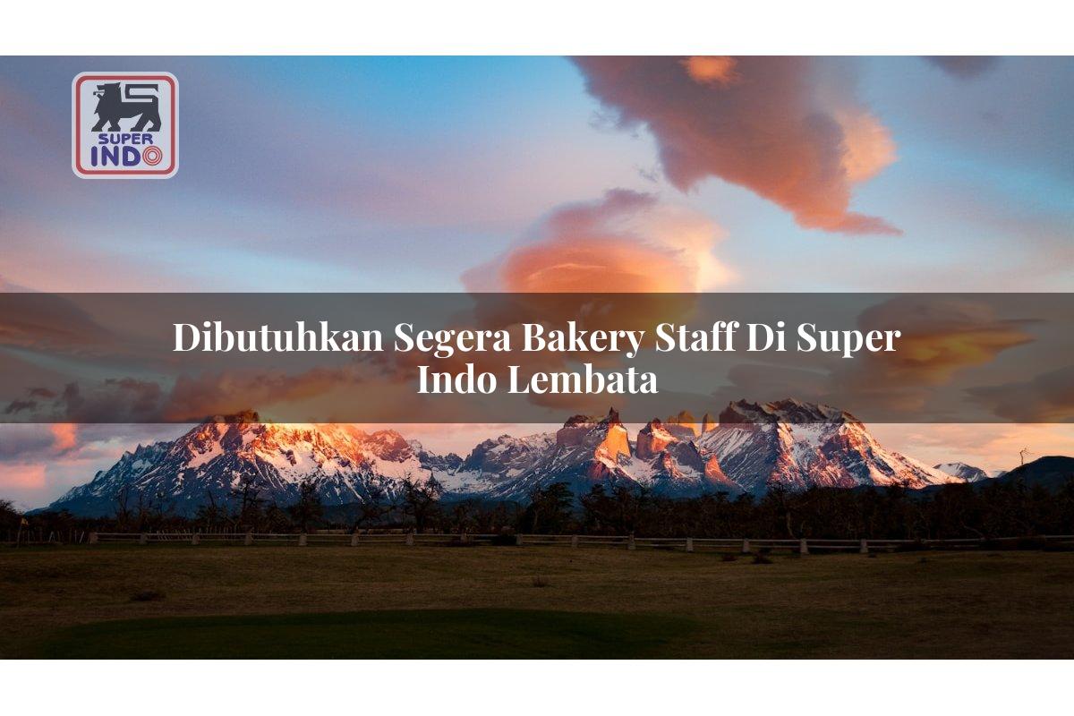 Dibutuhkan Segera Bakery Staff di Super Indo Lembata