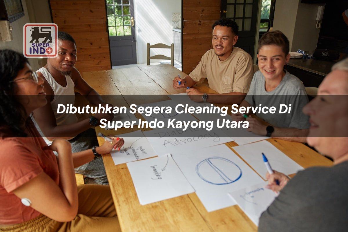 Dibutuhkan Segera Cleaning Service di Super Indo Kayong Utara