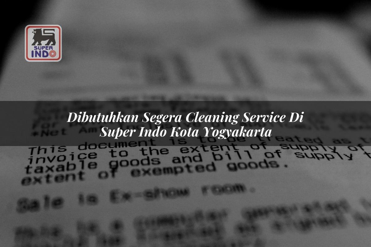 Dibutuhkan Segera Cleaning Service di Super Indo Kota Yogyakarta